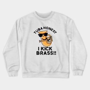 Tuba Honest I Kick Brass Cute Tuba Pun Crewneck Sweatshirt